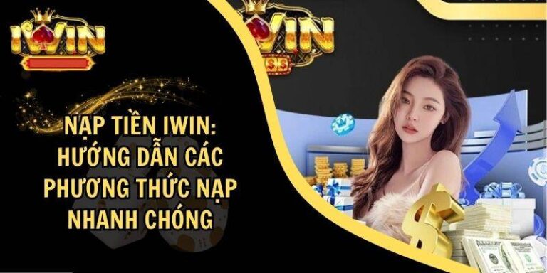 Hướng Dẫn Nạp Tiền iWin Nhanh Gọn Chỉ Vài Phút 19 Huong Dan Nap Tien iWin Nhanh Gon Chi Vai Phut